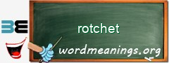 WordMeaning blackboard for rotchet